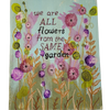 mixed media art painting that says "we are all flowers from the same garden'.  size 8 X10 will fit a standard frame.  vibrant multicolored flowers.